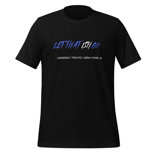 Let That Ish Go T-Shirt
